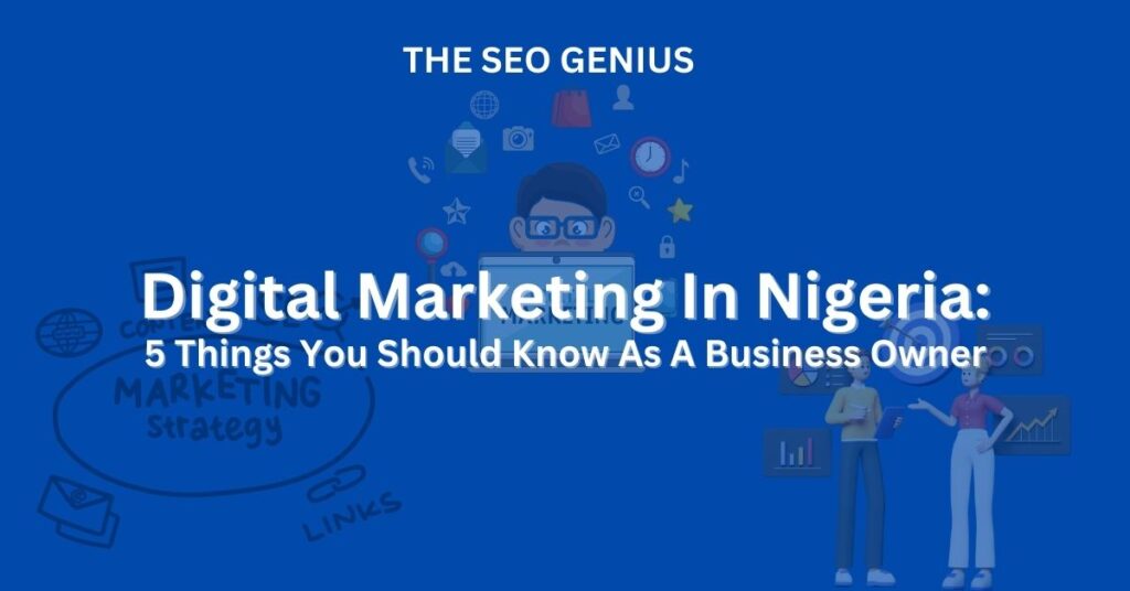 Digital Marketing In Nigeria: 5 Things You Should Know As A Business Owner
